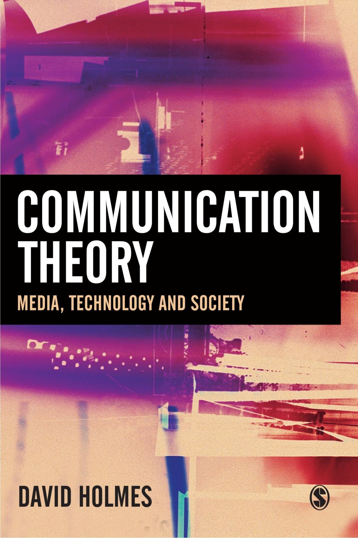 Communication Theory: Media, Technology and Society,New