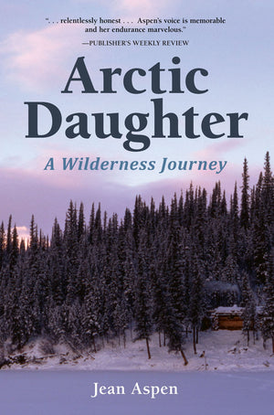 Arctic Daughter: A Wilderness Journey,Used