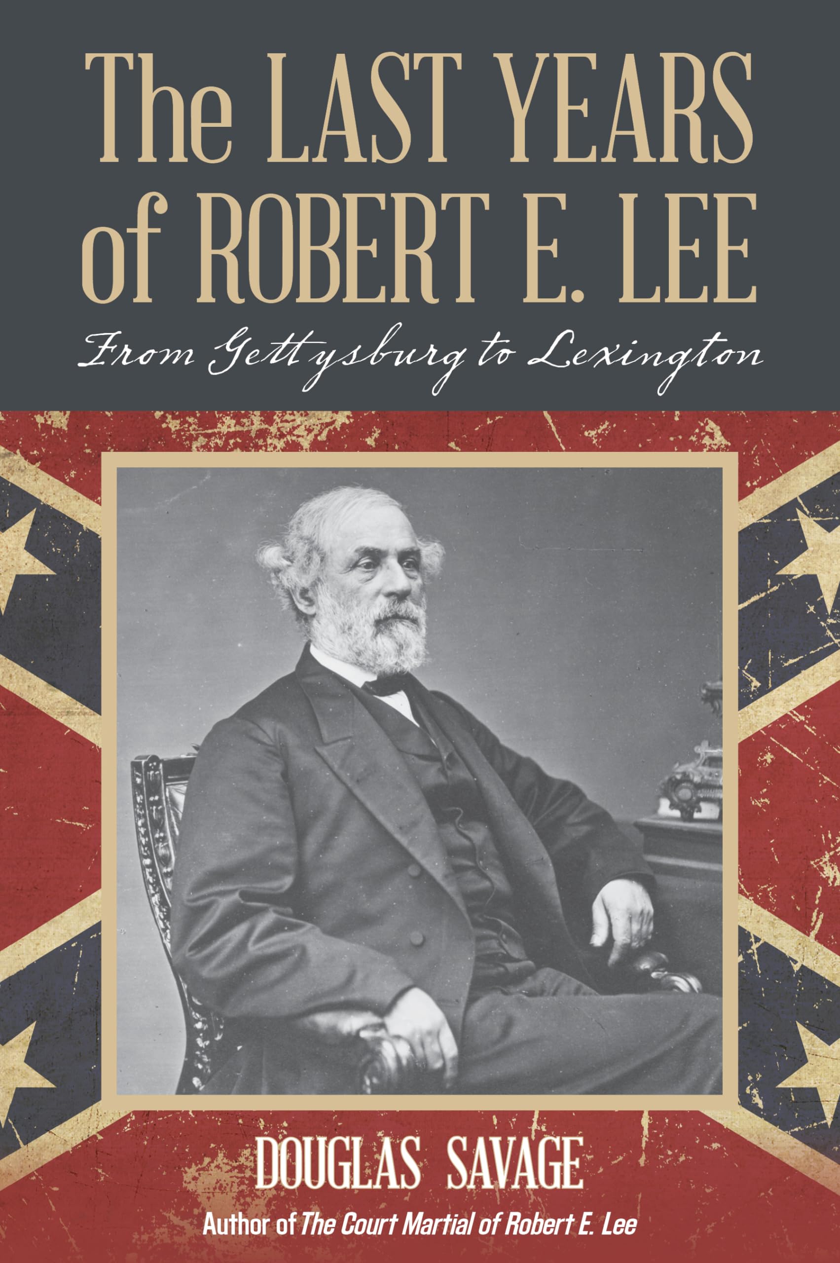 The Last Years of Robert E. Lee: From Gettysburg to Lexington,Used