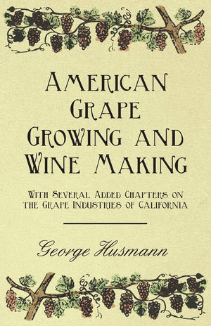 American Grape Growing And Wine Making  With Several Added Chapters On The Grape Industries Of California,Used