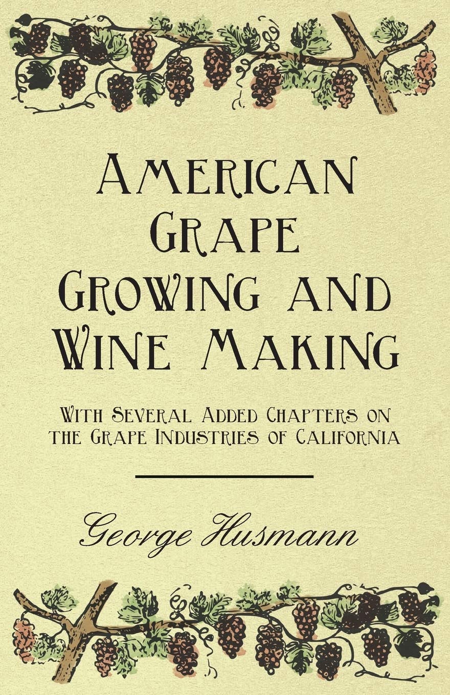 American Grape Growing And Wine Making  With Several Added Chapters On The Grape Industries Of California,Used