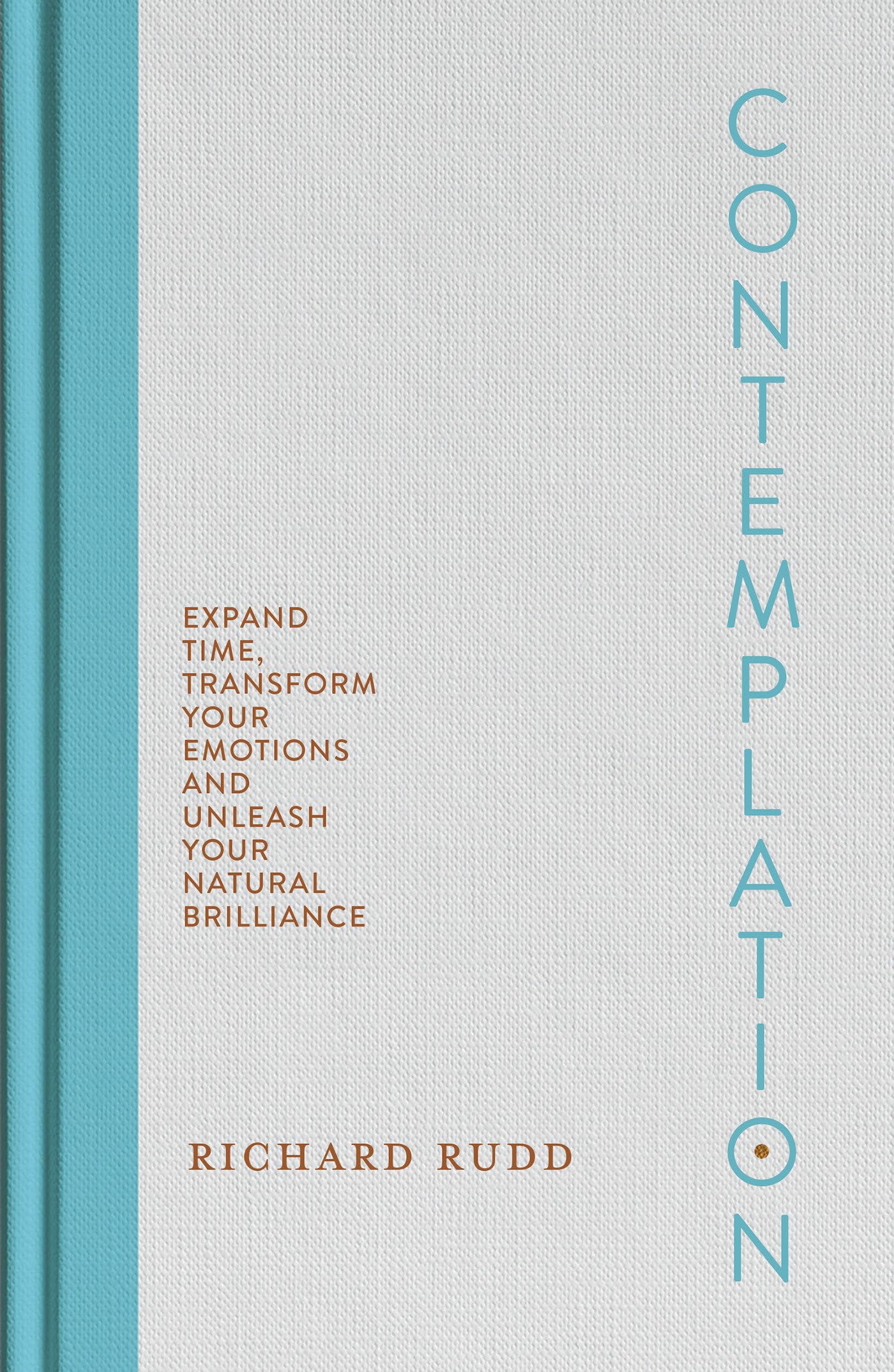 Contemplation: Expand Time, Transform Your Emotions And Unleash Your Natural Brilliance