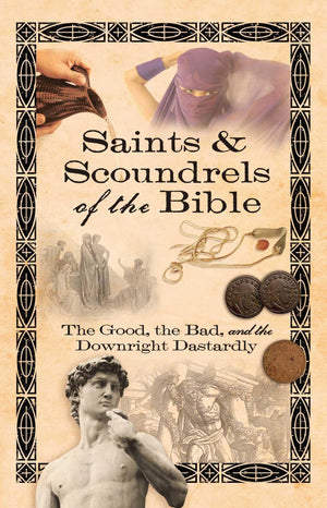 Saints & Scoundrels of the Bible: The Good, the Bad, and the Downright Dastardly,Used
