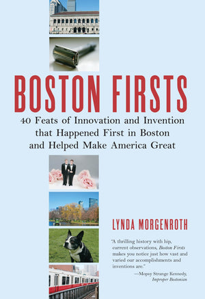 Boston Firsts: 40 Feats of Innovation and Invention that Happened First in Boston and Helped Make America Great,Used