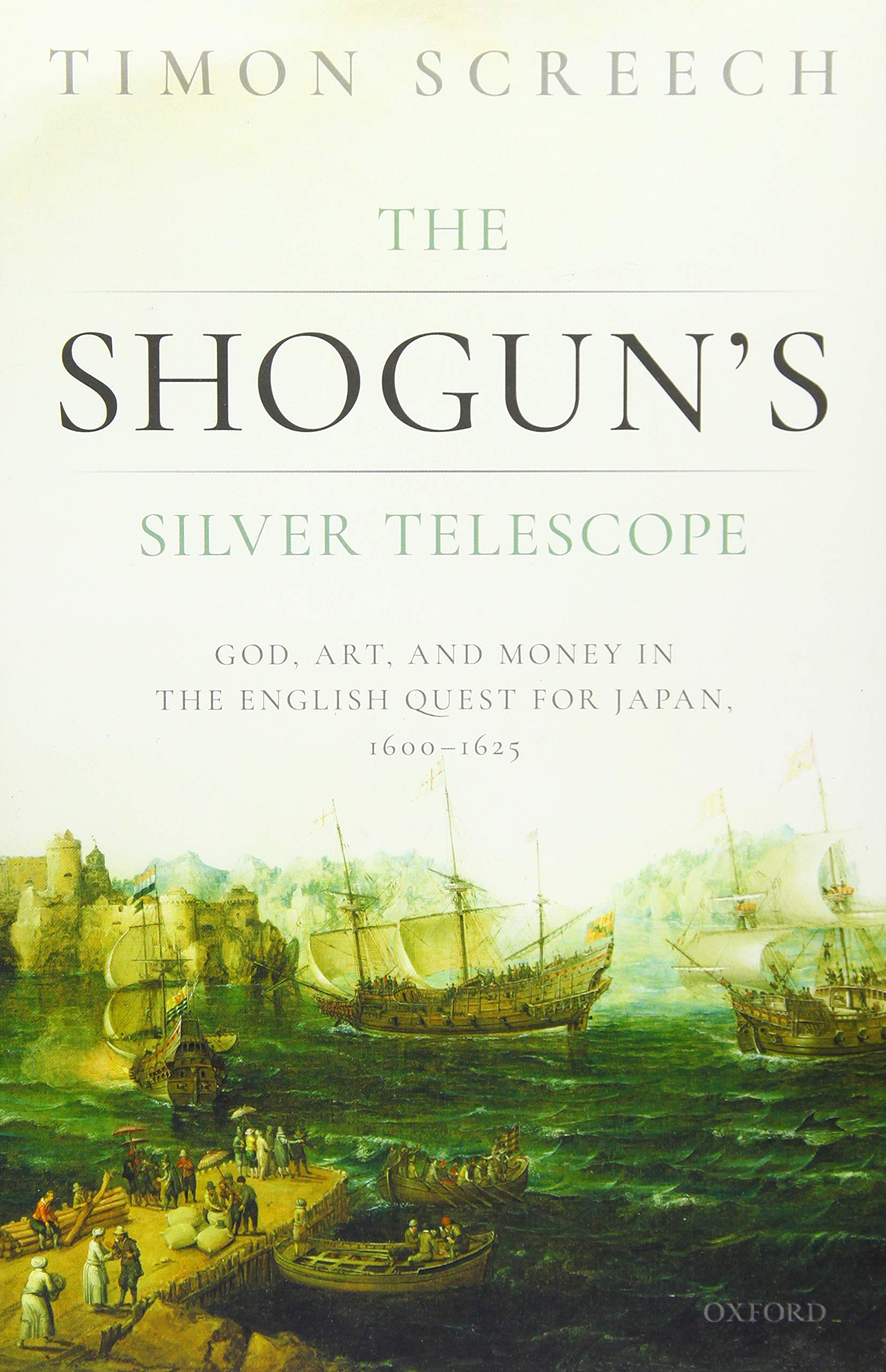 The Shogun's Silver Telescope: God, Art, and Money in the English Quest for Japan, 16001625,Used