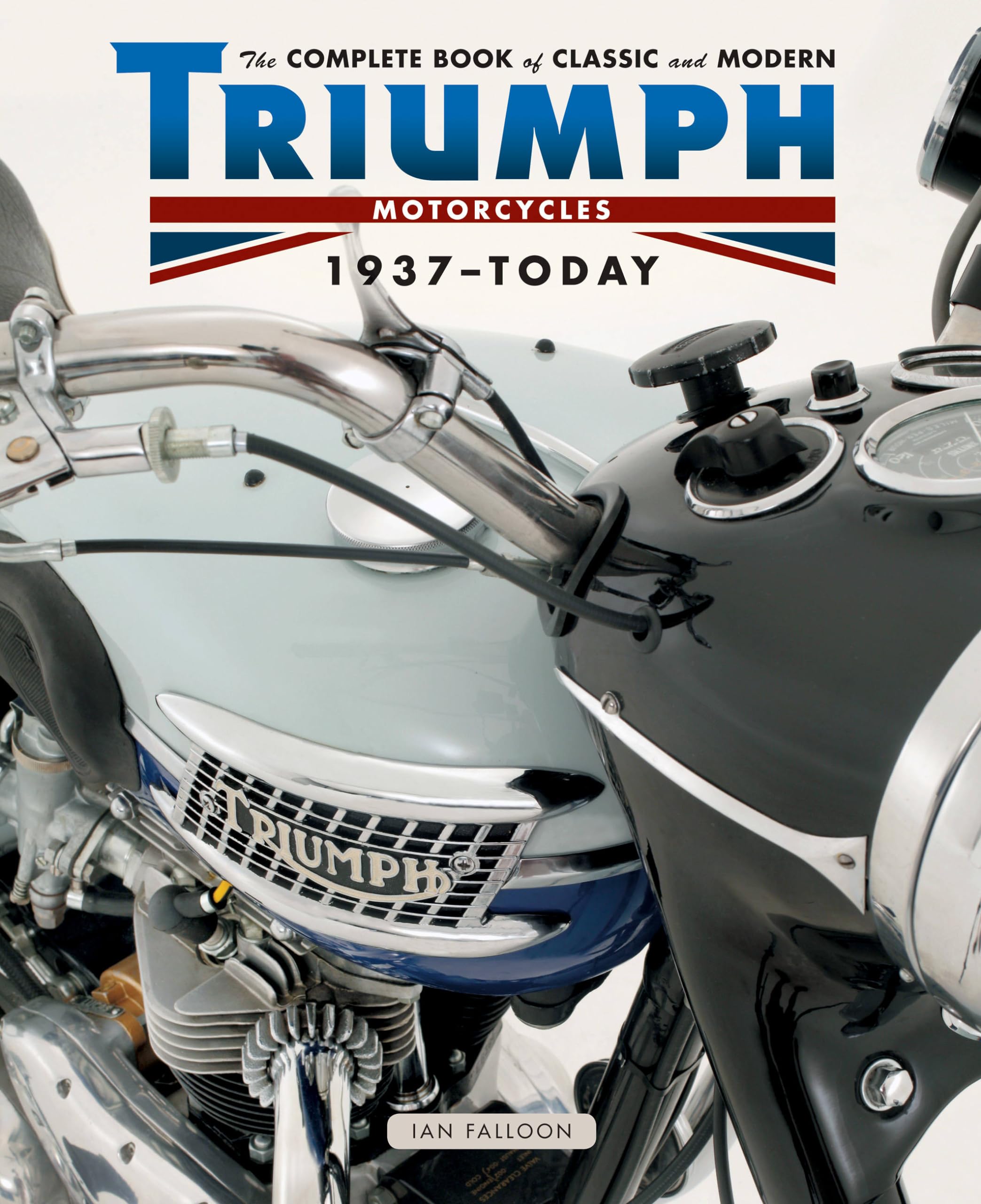 The Complete Book Of Classic And Modern Triumph Motorcycles 1937Today (Complete Book Series)