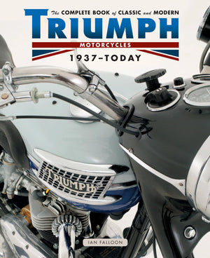 The Complete Book Of Classic And Modern Triumph Motorcycles 1937Today (Complete Book Series)