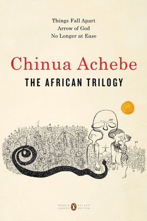 The African Trilogy: Things Fall Apart; Arrow of God; No Longer at Ease (Penguin Classics Deluxe Edition),New