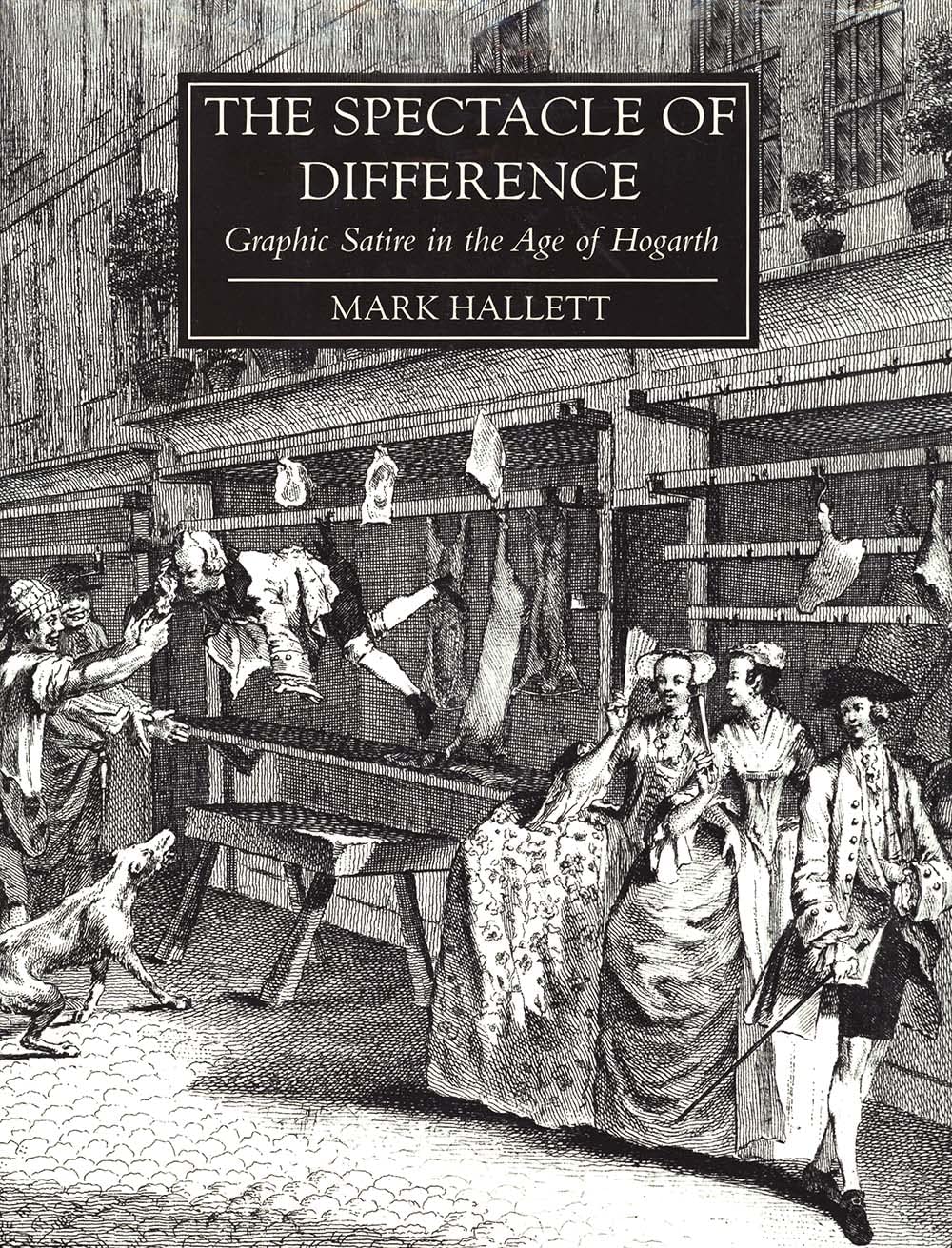 The Spectacle of Difference: Graphic Satire in the Age of Hogarth,Used