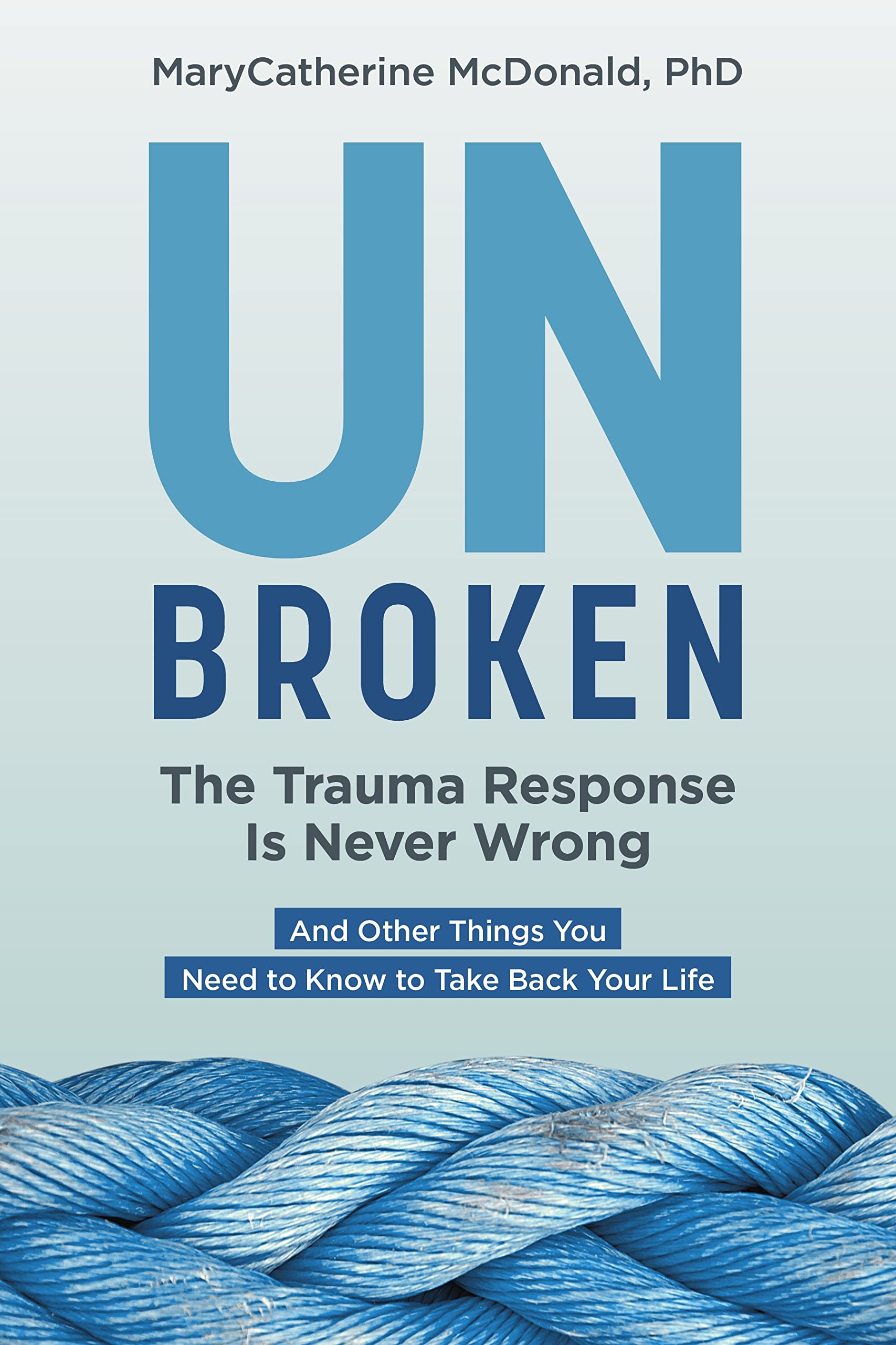 Unbroken: The Trauma Response Is Never Wrong: And Other Things You Need To Know To Take Back Your Life,Used