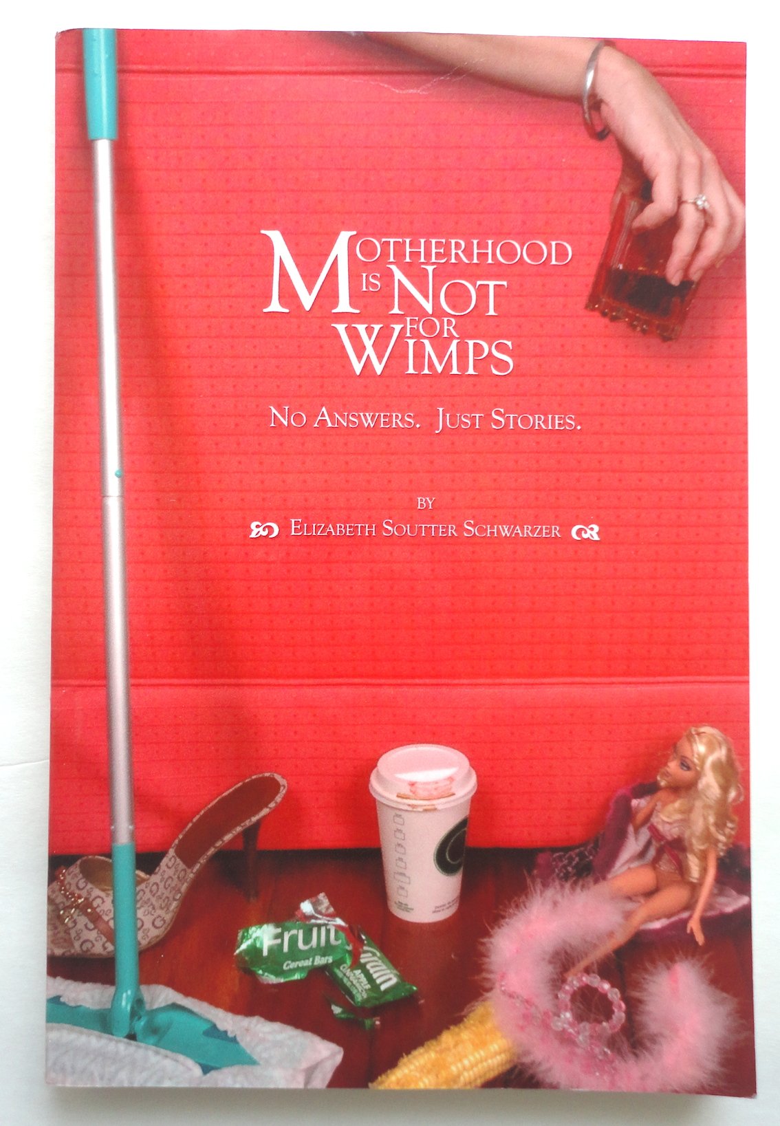 Motherhood Is Not for Wimps: No Answers, Just Stories,Used