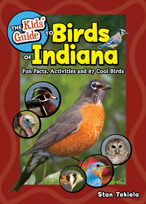 The Kids Guide To Birds Of Indiana: Fun Facts, Activities, And 87 Cool Birds (Birding ChildrenS Books)