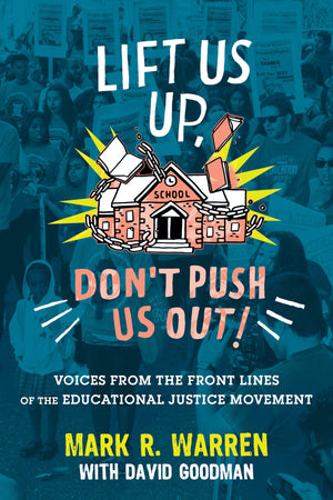 Lift Us Up, Don't Push Us Out!: Voices from the Front Lines of the Educational Justice Movement,Used