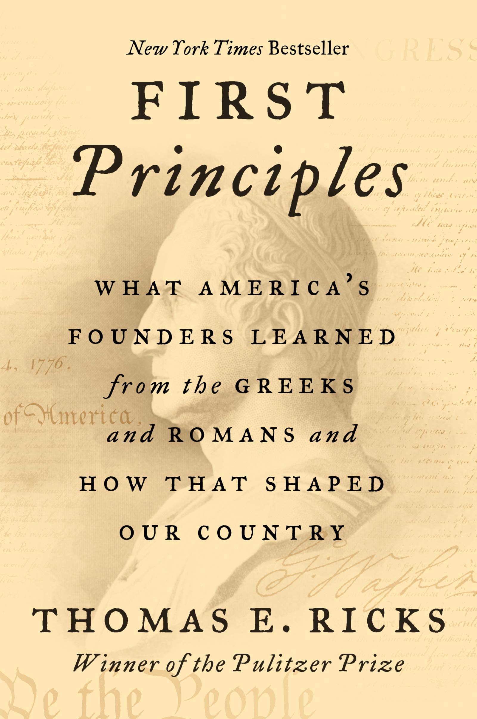 First Principles: What Americas Founders Learned from the Greeks and Romans and How That Shaped Our Country