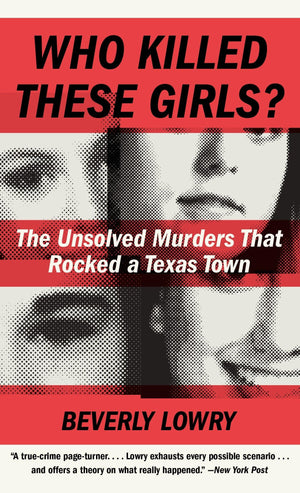 Who Killed These Girls?: The Unsolved Murders That Rocked A Texas Town