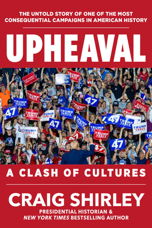 Upheaval: A Clash Of Cultures: The Untold Story Of One Of The Most Consequential Campaigns In American History