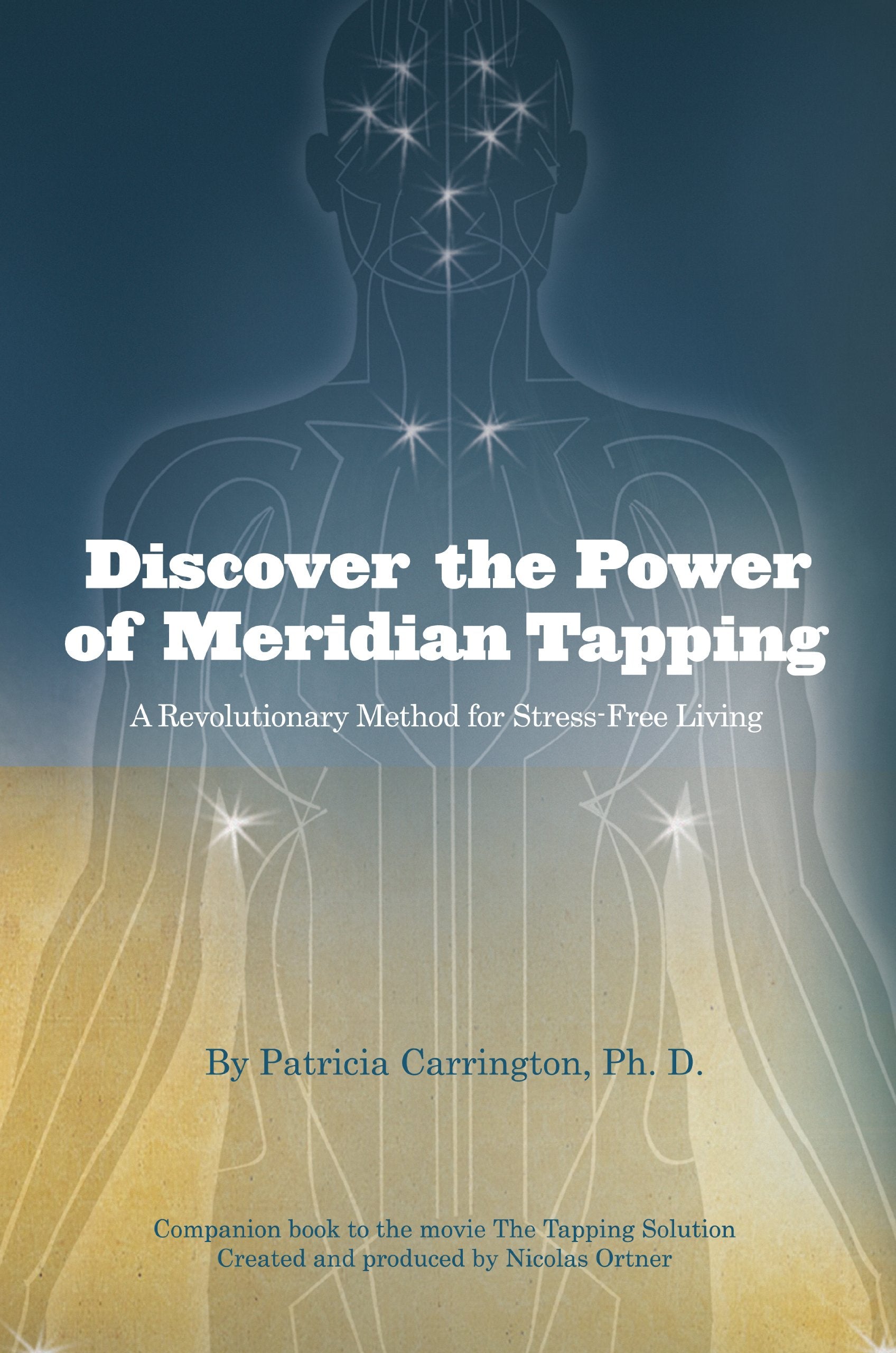 Discover the Power of Meridian Tapping: A Revolutionary Method for StressFree Living,New