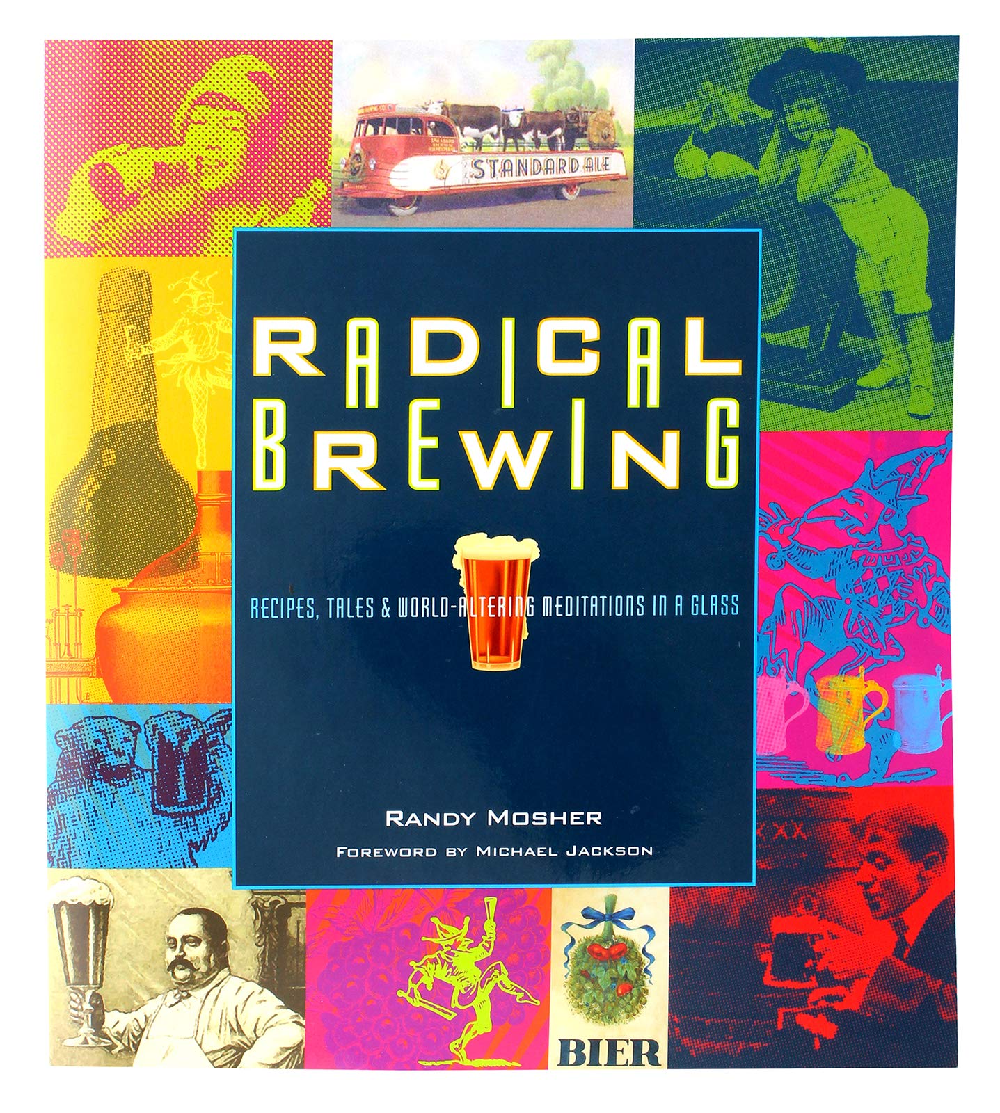 Radical Brewing: Recipes, Tales and WorldAltering Meditations in a Glass,Used