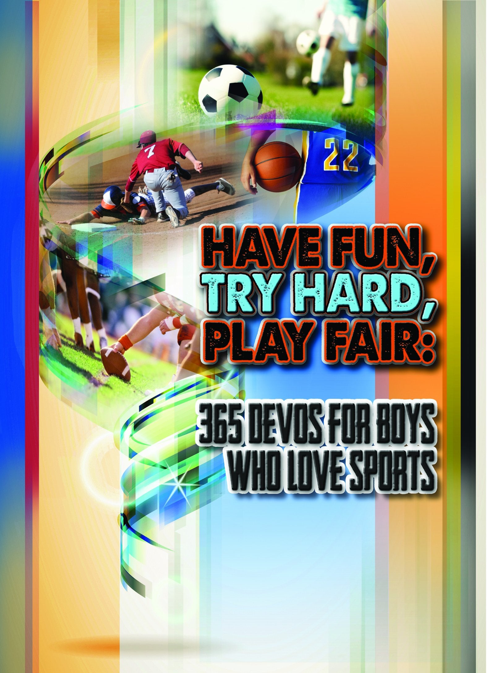 Have Fun, Try Hard, Play Fair: 365 Devos for Boys Who Love Sports,Used