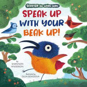 Speak Up With Your Beak Up! (Scooter The Word Bird)