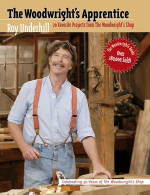 The Woodwright'S Apprentice: Twenty Favorite Projects From The Woodwright'S Shop,New