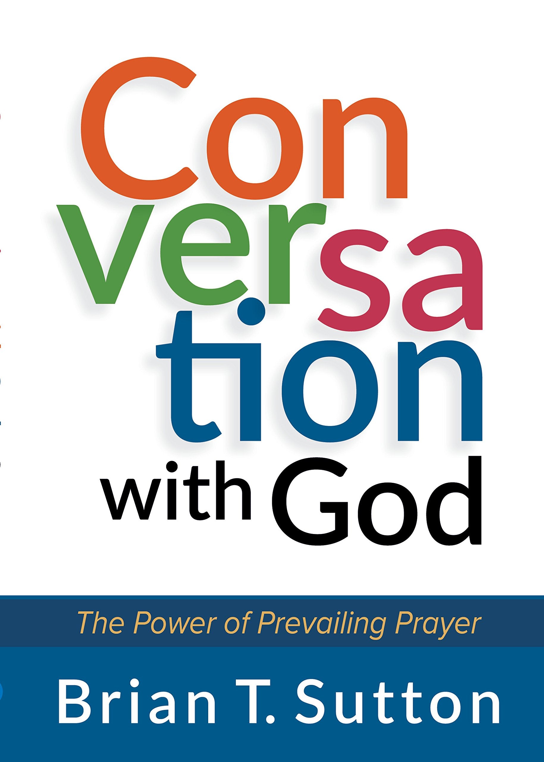 Conversation With God: The Power of Prevailing Prayer,Used