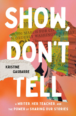 Show, DonT Tell: A Writer, Her Teacher, And The Power Of Sharing Our Stories
