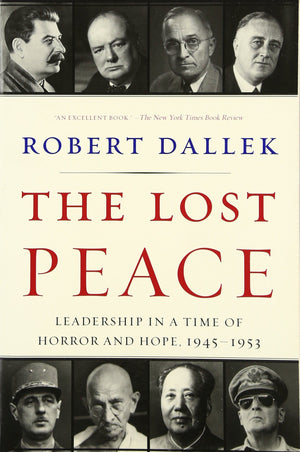 The Lost Peace: Leadership in a Time of Horror and Hope, 19451953,Used