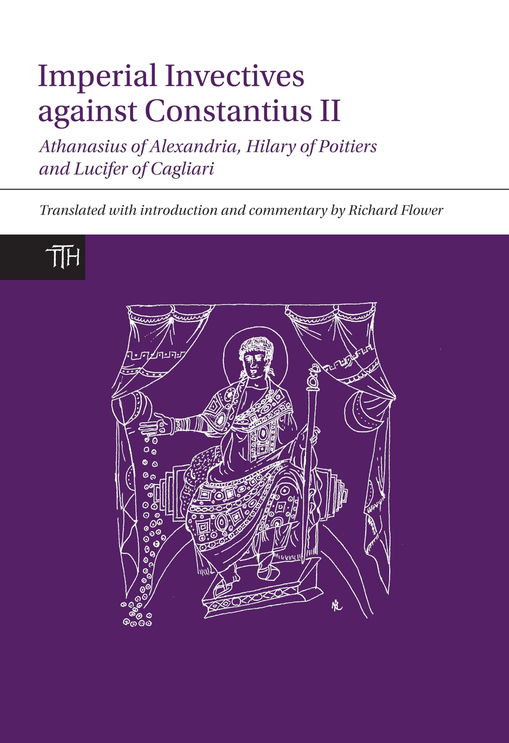 Imperial Invectives against Constantius II: Athanasius of Alexandria, History of the Arians, Hilary of Poitiers, Against Constan,Used
