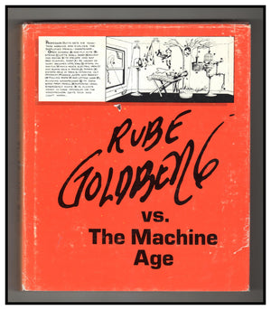 Rube Goldberg Vs. the Machine Age; A Retrospective Exhibition of His Work With Memoirs and Annotations
