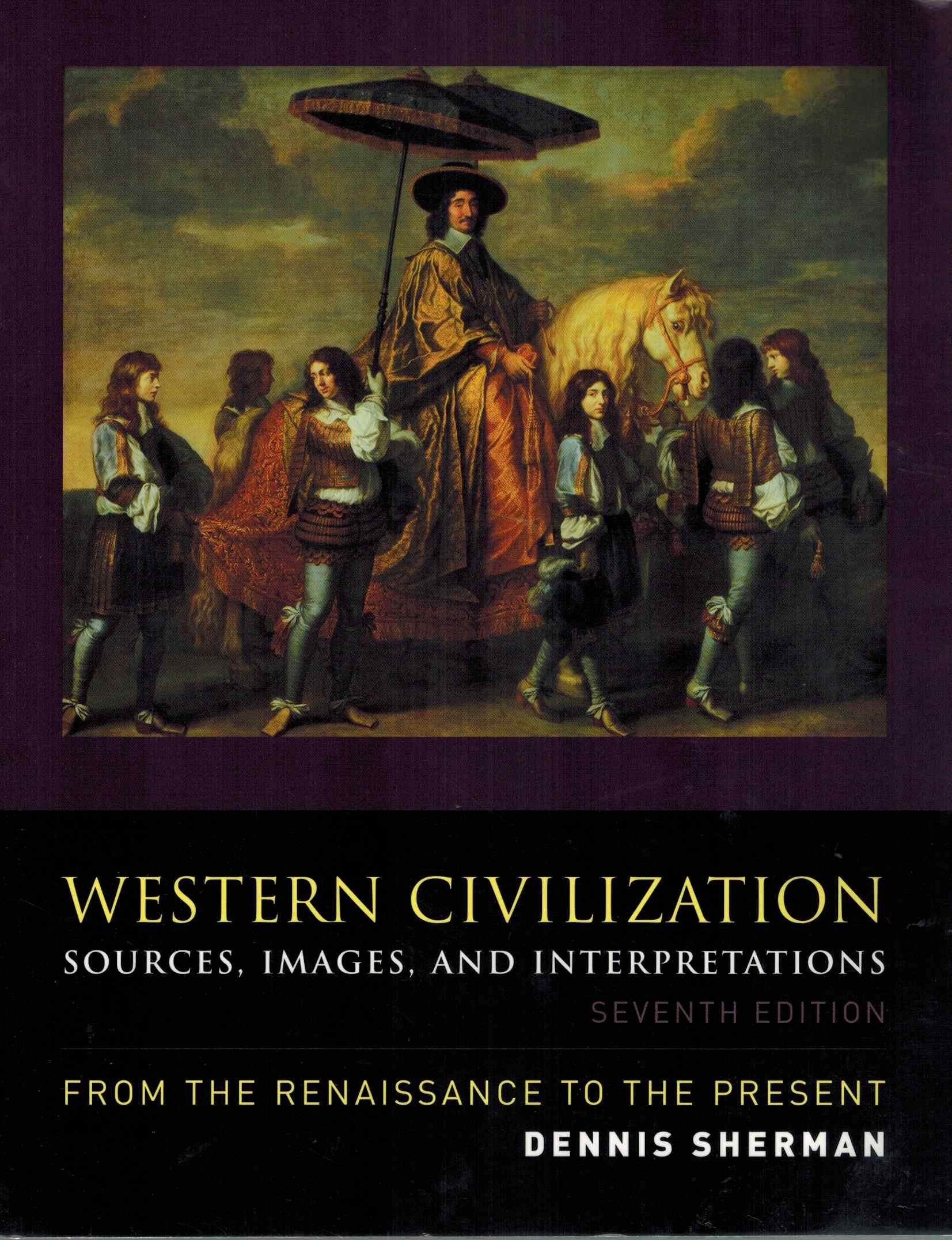 Western Civilization: Sources, Images, And Interpretations, From The Renaissance To The Present