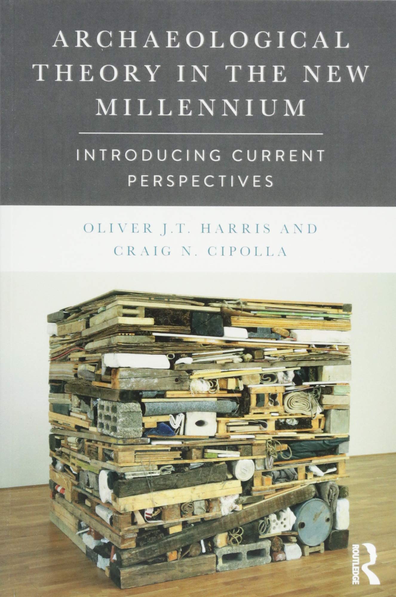 Archaeological Theory in the New Millennium: Introducing Current Perspectives,New