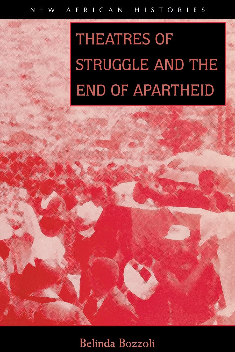 Theatres Of Struggle And The End Of Apartheid (New African Histories),Used