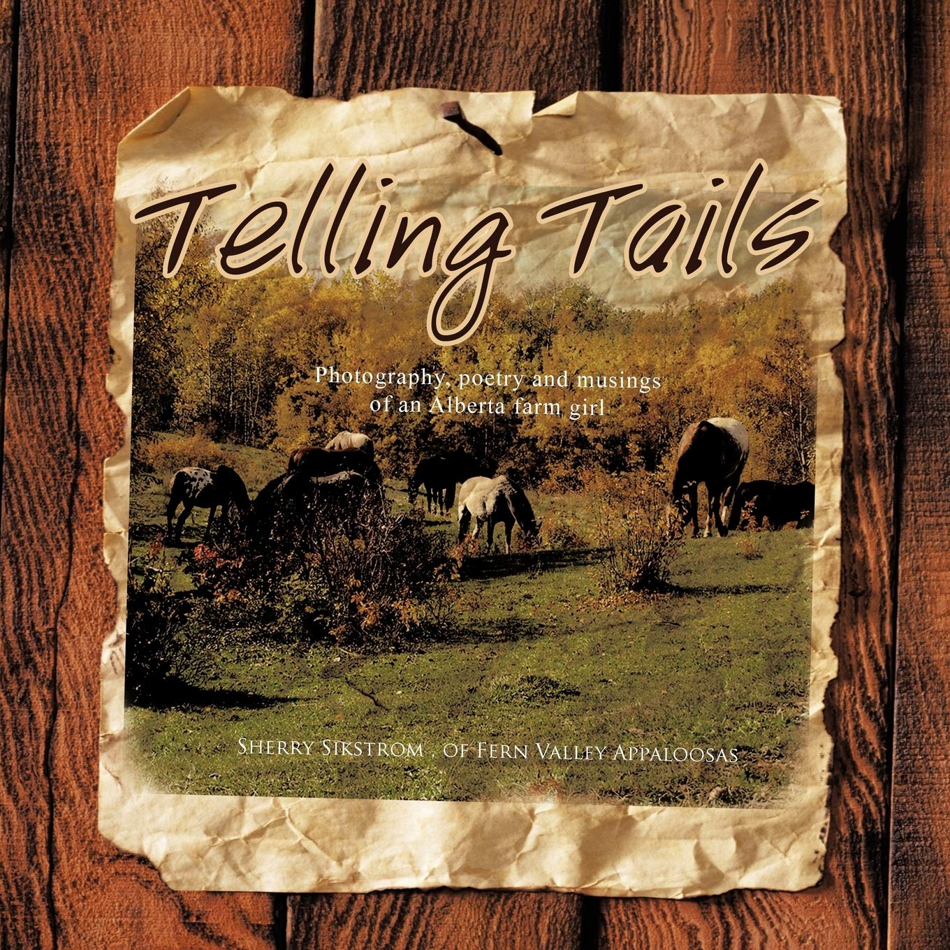 Telling Tails: Photography, Poetry And Musings Of An Alberta Farm Girl,Used