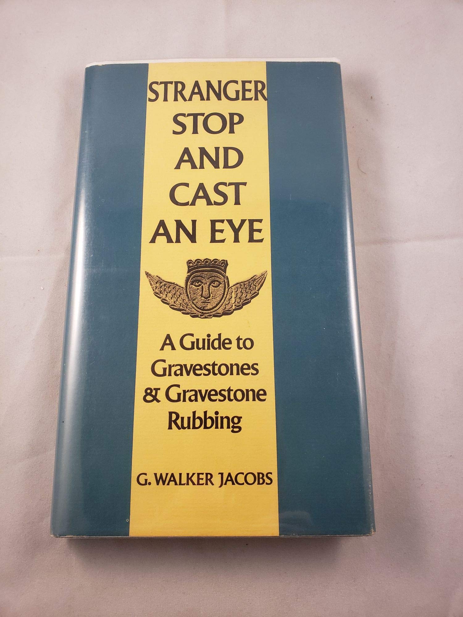 Stranger stop and cast an eye;: A guide to gravestones & gravestone rubbing,New