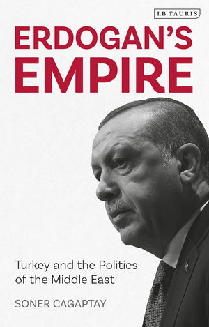Erdogan'S Empire: Turkey And The Politics Of The Middle East
