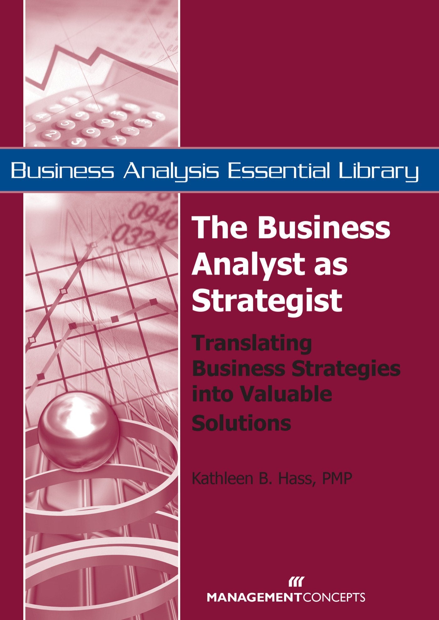 The Business Analyst as Strategist: Translating Business Strategies into Valuable Solutions,New