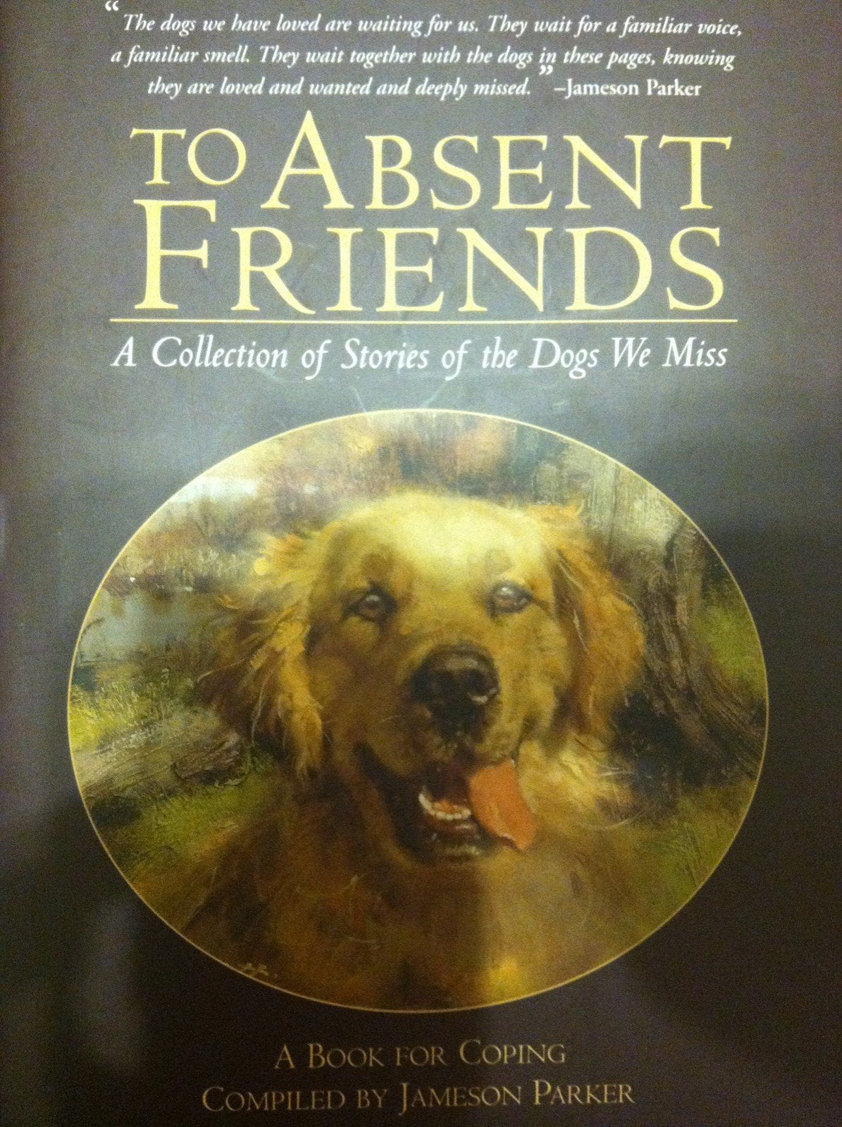 To Absent Friends: A Collection of Stories of the Dogs We Miss,Used