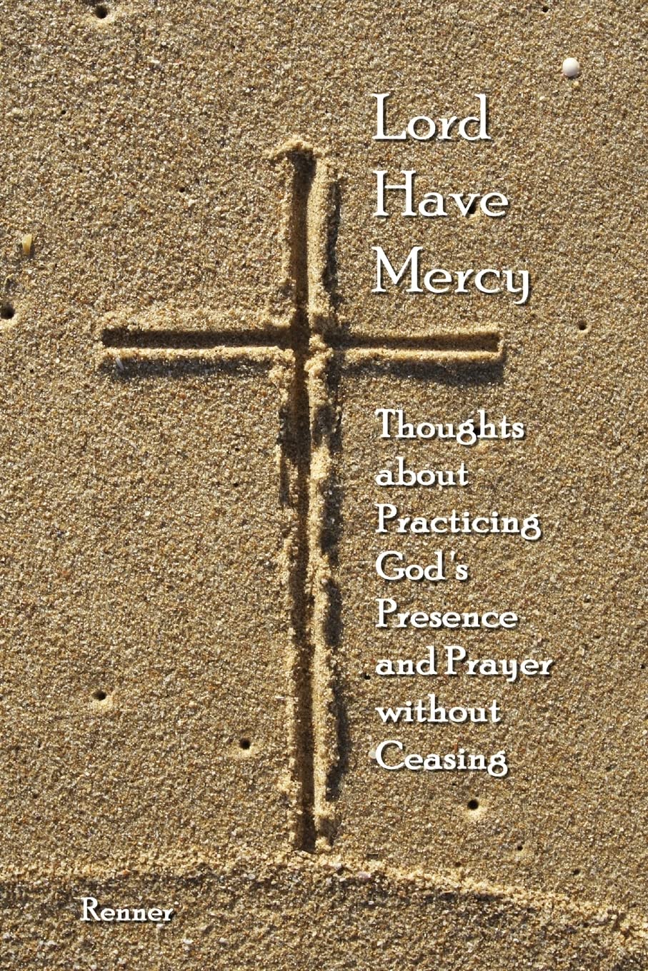 Lord Have Mercy  Thoughts About Practicing God'S Presence And Prayer Without Ceasing,Used