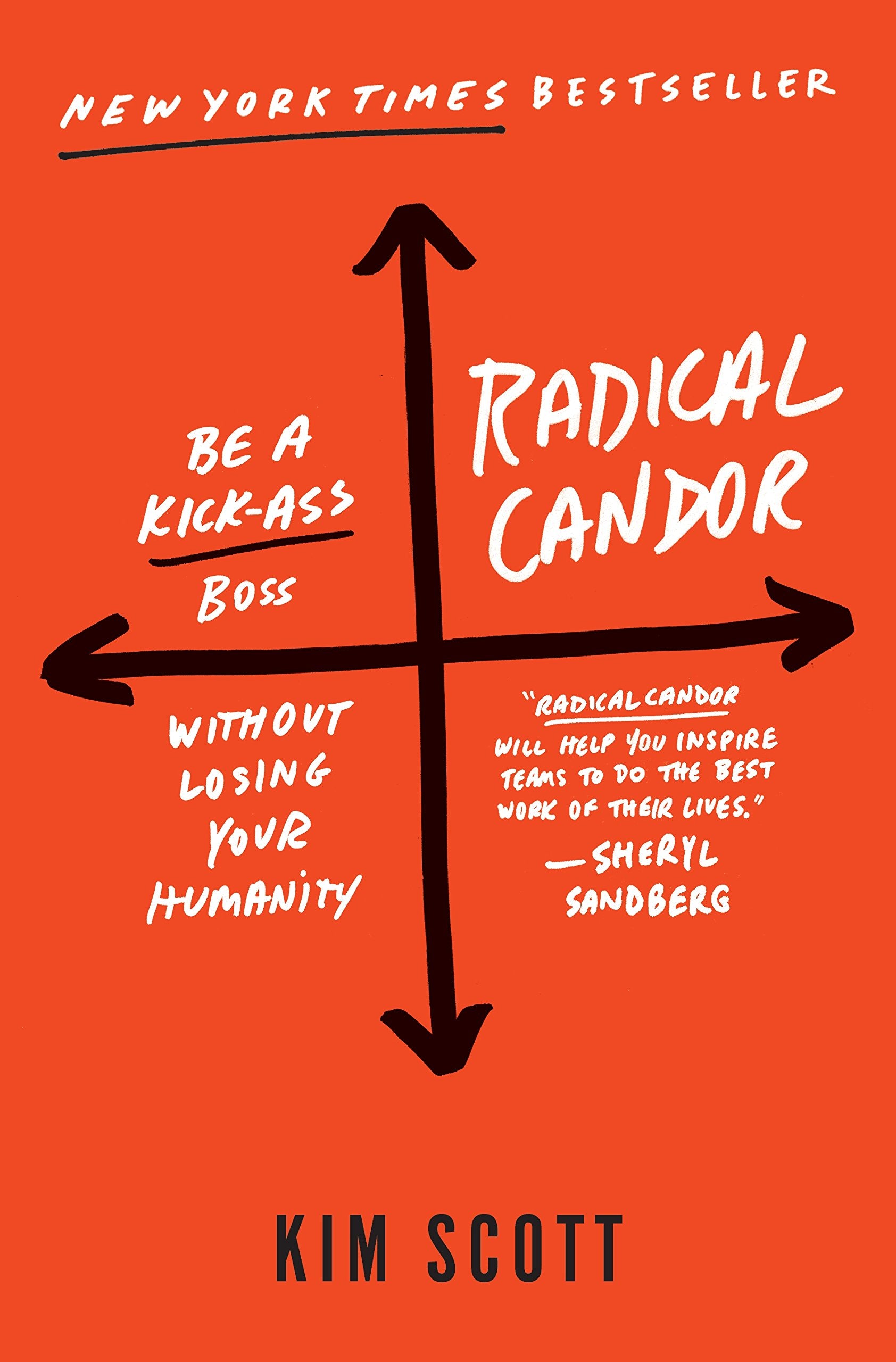 Radical Candor: Be a KickAss Boss Without Losing Your Humanity,New