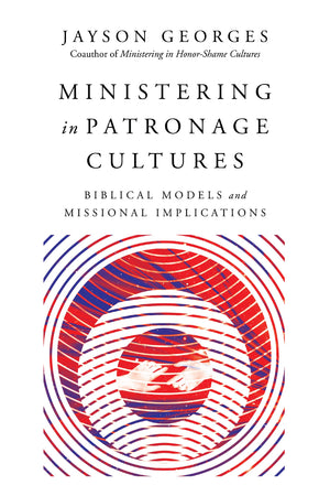 Ministering in Patronage Cultures: Biblical Models and Missional Implications,Used