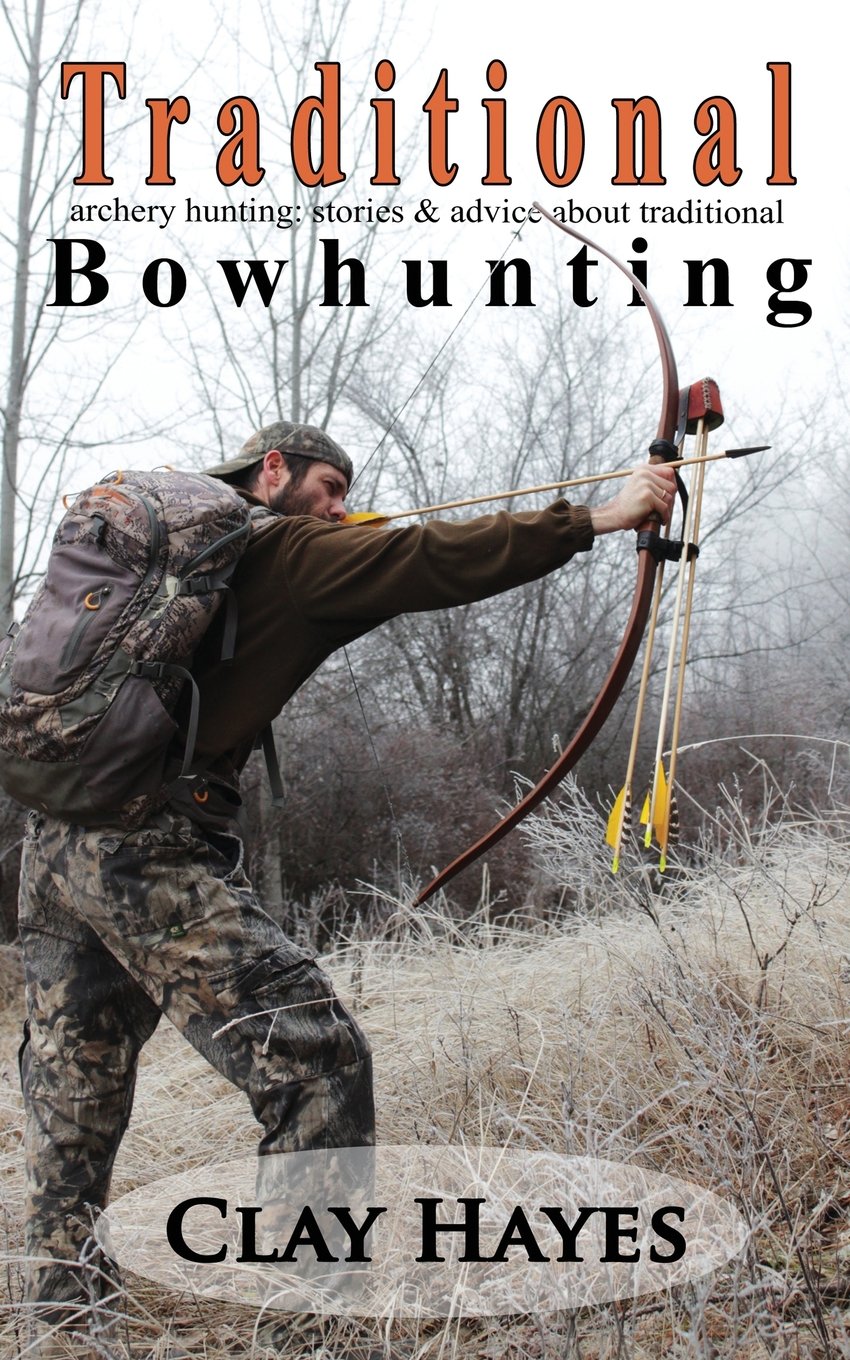 Traditional archery hunting: stories and advice about traditional bowhunting,Used