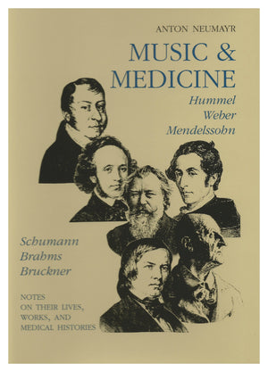 Music and Medicine: Hummel, Weber, Mendelssohn, Schumann, Brahms, Bruckner: On Their Lives, Works, and Medical Histories,Used