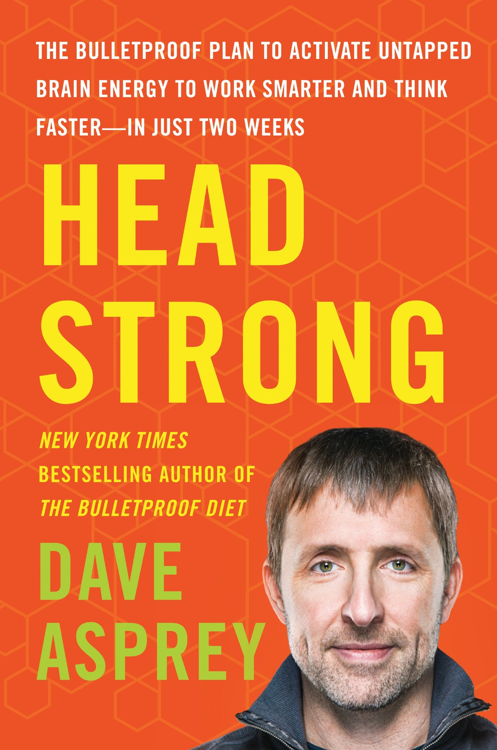 Head Strong: The Bulletproof Plan To Activate Untapped Brain Energy To Work Smarter And Think Fasterin Just Two Weeks (Bulletpr