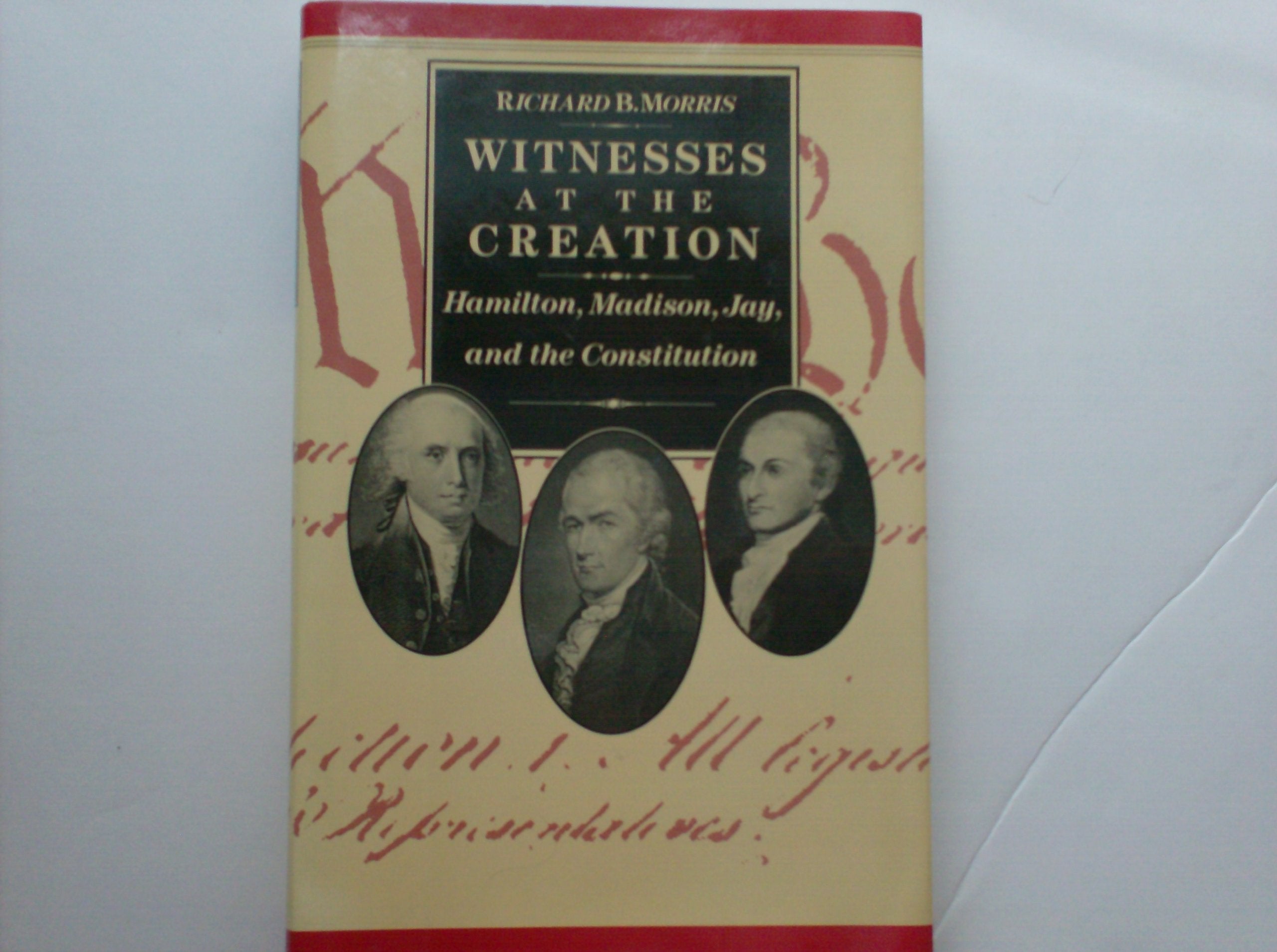 Witnesses At The Creation: Hamilton, Madison, Jay, And The Constitution,Used