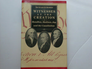 Witnesses At The Creation: Hamilton, Madison, Jay, And The Constitution,Used
