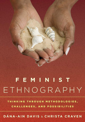 Feminist Ethnography: Thinking Through Methodologies, Challenges, And Possibilities