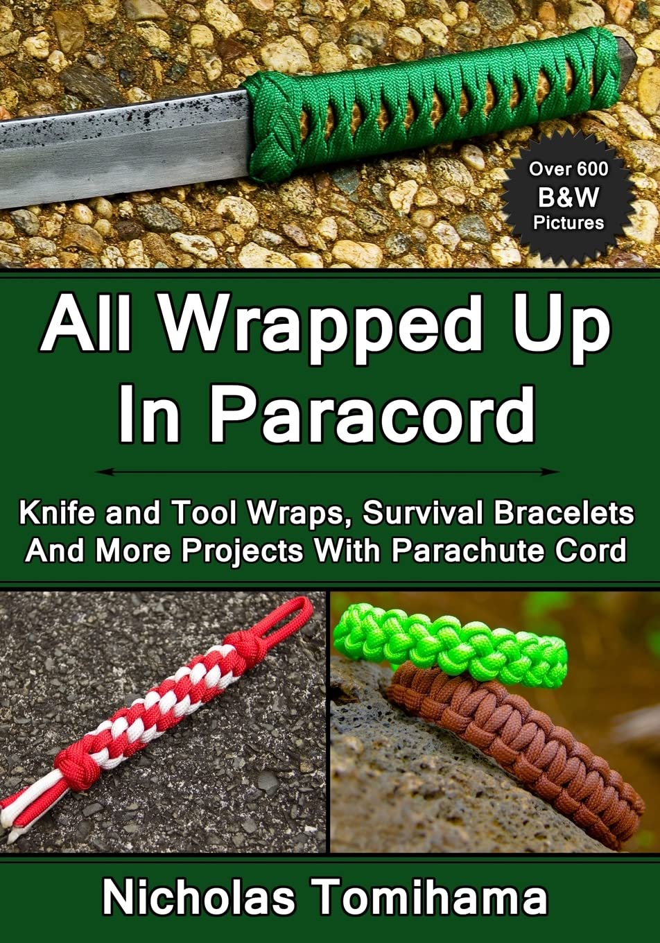 All Wrapped Up In Paracord: Knife And Tool Wraps, Survival Bracelets, And More Projects With Parachute Cord