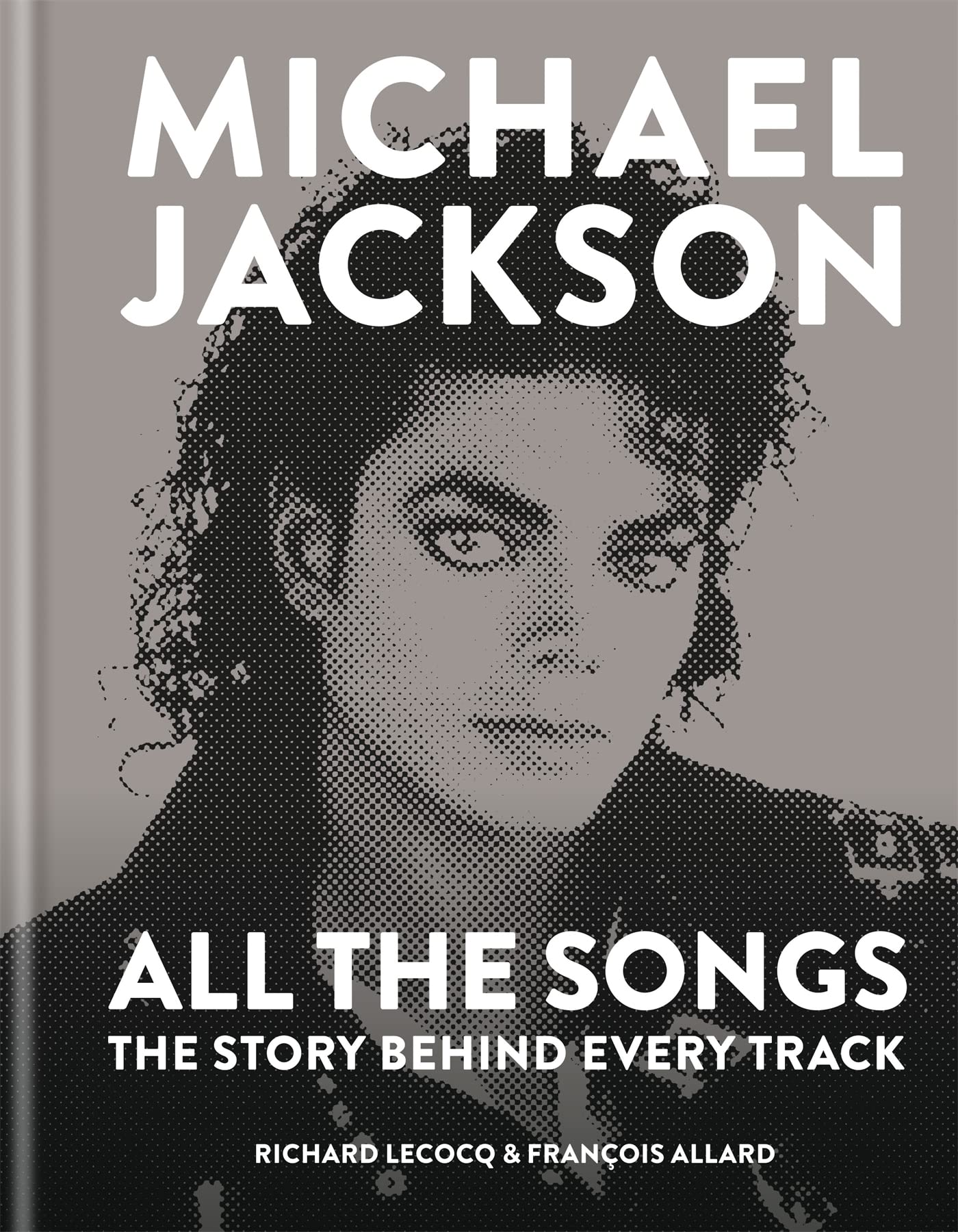 Michael Jackson All The Songs: The Story Behind Every Track
