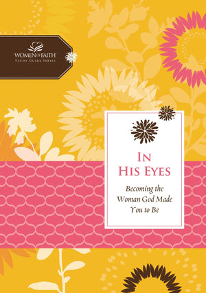 In His Eyes: Becoming the Woman God Made You to Be (Women of Faith Study Guide),Used